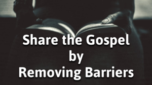 Share the Gospel by Removing Barriers - Freedom Centre Church